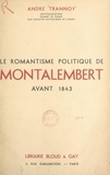 André Trannoy - Le romantisme politique de Montalembert avant 1843.