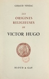 Géraud Venzac et  Institut catholique de Paris - Les origines religieuses de Victor Hugo.