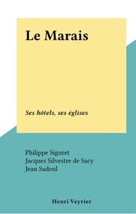 Philippe Siguret et Jacques Silvestre de Sacy - Le Marais - Ses hôtels, ses églises.
