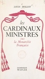 Louis Dollot et Louis Madelin - Les cardinaux-ministres sous la monarchie française.