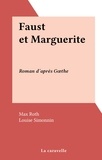 Max Roth et Louise Simonnin - Faust et Marguerite - Roman d'après Gœthe.