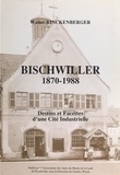 Walter Rinckenberger et Charles Weick - Bischwiller, 1870-1988 - Destins et facettes d'une cité industrielle.