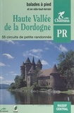  Chamina et  Collectif - Haute vallée de la Dordogne - Balades à pied et en vélo-tout-terrain. 55 circuits de petite randonnée.
