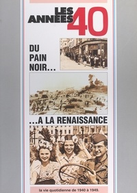  Collectif et  Le Journal de l'Ouest - Les années 40 : du pain noir à la renaissance, la vie quotidienne de 1940 à 1949.