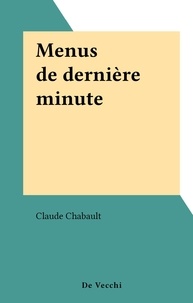 Claude Chabault - Menus de dernière minute.