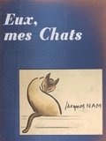 Jacques Nam et Charles Baudelaire - Eux, mes chats - Poèmes et dessins.
