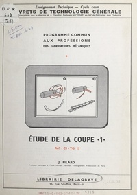 Jean Pilard et A. Chevalier - Étude de la coupe (1). Ref. C1-TG15 - Programme commun aux professions des fabrications mécaniques.
