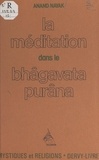 Anand Nayak et Jean Herbert - La méditation dans le Bhâgavata-Purâna.