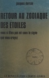 Jacques Dorsan et Raymond Abellio - Retour au zodiaque des étoiles - Vous n'êtes pas né sous le signe que vous croyez.