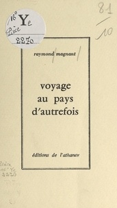 Raymond Magnant - Voyage au pays d'autrefois.