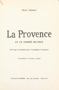 Pierre Jalabert et Yvonne Lanore - La Provence et le comté de Nice.