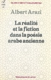 Albert Arazi et A.-M. Turki - La réalité et la fiction dans la poésie arabe ancienne.