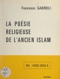 Francesco Gabrieli et Henri Laoust - La poésie religieuse de l'ancien Islam.
