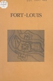 Jean-François Blattner et  Syndicat d'initiative - Bureau - Fort-Louis : monographie d'un petit village ou le destin d'une ville de Louis XIV (1). La garnison et la vie militaire.