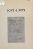 Jean-François Blattner et  Syndicat d'initiative-Bureau d - Fort-Louis : monographie d'un petit village ou le destin d'une ville de Louis XIV (3). Les bases documentaires relatives à l'histoire de Fort-Louis - Archives, iconographie, bibliographie.