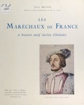 Jean Brunon et  Collectif - Les maréchaux de France - À travers neuf siècles d'histoire.