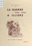 Rémi Sédillot et  Eugène - La guerre chez nous à Illiers - De juin 1940 à la Libération.