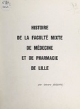 Gérard Biserte et A. Dequene - Histoire de la Faculté mixte de médecine et de pharmacie de Lille.