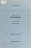 Gérard Langlois - La gazette de Noisy-les-Bains (Aïn-Nouissy), 1848-1962 (3) - Chronique d'un village français d'Algérie à travers la presse : années 1930-1936.