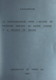 Houria Baghriche - La fantasmatique dans l'œuvre de Theodore Dreiser : de "Sister Carrrie" à "A Trilogy of desire" - Thèse présentée devant l'Université de Paris VII, le 23 juin 1989.
