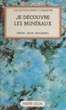 Henri-Jean Schubnel et C. Collard - Je découvre les minéraux.