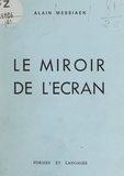 Alain Messiaen - Le miroir de l'écran - Impressions de cinéma, 1959-1969.