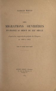 Georges Mauco - Les migrations ouvrières en France au début du XIXe siècle - D'après les rapports des préfets de l'Empire, de 1808 à 1813. 2 cartes hors-texte.