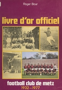 Roger Bour et Georges Bour - Livre d'or officiel du Football club de Metz, 1932-1977.
