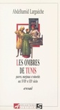 Abdelhamid Largueche et Hédi Djebnoun - Les ombres de Tunis - Pauvres, marginaux et minorités aux XVIIIe et XIXe siècles.