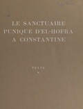 André Berthier et René Charlier - Le sanctuaire punique d'El-Hofra à Constantine (1).