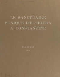 André Berthier et René Charlier - Le sanctuaire punique d'El-Hofra à Constantine - Planches.