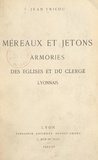 Jean Tricou - Méreaux et jetons armoriés des églises et du clergé lyonnais.
