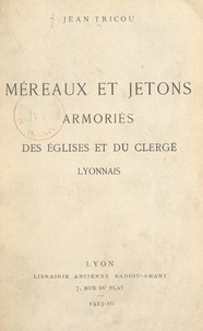 Jean Tricou - Méreaux et jetons armoriés des églises et du clergé lyonnais.