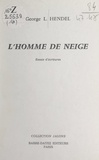 George Laurence Hendel et Jean-Claude Delaygues - L'homme de neige - Essais d'écritures.