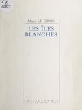 Marc Le Gros et Henri Girard - Les îles blanches.