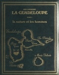 Guy Lasserre et Emmanuel Macal - La Guadeloupe (1). La nature et les hommes - Étude géographique.