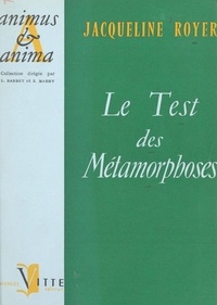 Jacqueline Royer et Léon Barbey - Le test des métamorphoses - Technique projective verbale pour l'étude de la personnalité chez les adolescents.
