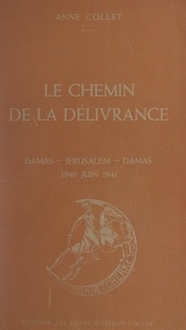 Anne Collet et Louis Spears - Le chemin de la délivrance - Damas-Jérusalem-Damas, 1940-juin 1941.