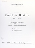 Michel Schulman et Armand Israël - Frédéric Bazille, 1841-1870 - Catalogue raisonné : peintures, dessins, pastels, aquarelles. Sa vie, son œuvre, sa correspondance.