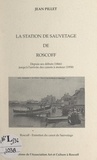 Jean Pillet et Michel Morvan - La station de sauvetage de Roscoff - Depuis ses débuts (1866) jusqu'à l'arrivée des canots à moteur (1958).
