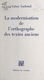 Valery Larbaud et Marc Kopylov - La modernisation de l'orthographe des textes anciens.