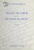 A. N. Fuchs-Lequeux - Éclats du cœur - Suivi de Les portes de perles.