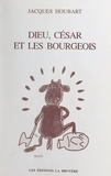 Jacques Houbart - Dieu, César et les bourgeois.