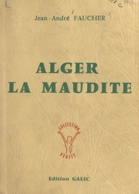 Jean-André Faucher - Alger la maudite.