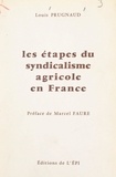 Louis Prugnaud et Marcel Faure - Les étapes du syndicalisme agricole en France.