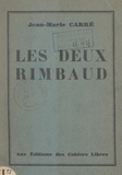 Jean-Marie Carré - Les deux Rimbaud : l'Ardennais, l'Éthiopien - Lettres et documents inconnus.