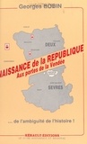 Georges Bobin et Jacques Péret - Naissance de la République aux portes de la Vendée - De l'ambiguïté de l'Histoire.