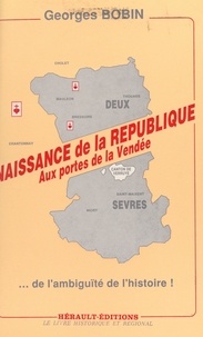 Georges Bobin et Jacques Péret - Naissance de la République aux portes de la Vendée - De l'ambiguïté de l'Histoire.
