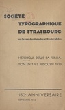 Eugène Ruhfel - Société typographique de Strasbourg en faveur des malades et des invalides - Historique depuis sa fondation - en 1783 - jusqu'en 1933. 150e Anniversaire, septembre 1933.