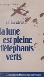 Dominique Decèze - La lune est pleine d'éléphants verts - Histoire des messages de Radio-Londres à la Résistance française (1942-1944).
